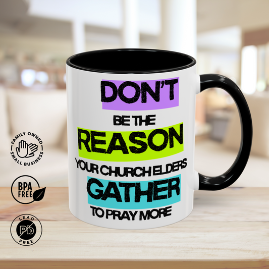 Coffee Mug - Humorous Religious Gift 'Don't be the reason your church elders gather to pray more'