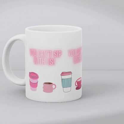 Mean Girls Theme Coffee Mug - You Can't Sip with Us