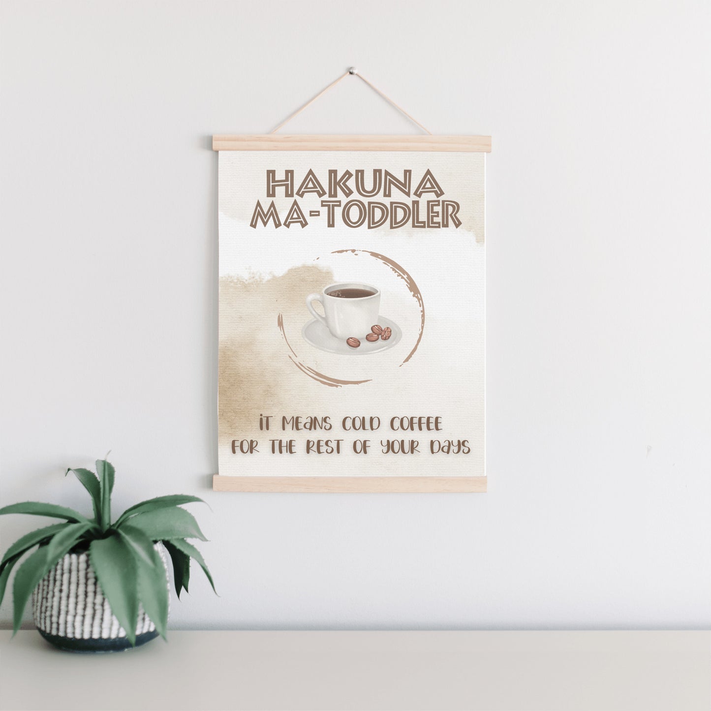 Hakuna Matoddler - It Means Cold Coffee Hanging Canvas