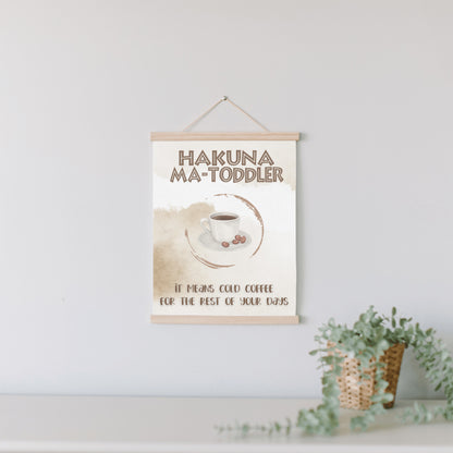 Hakuna Matoddler - It Means Cold Coffee Hanging Canvas