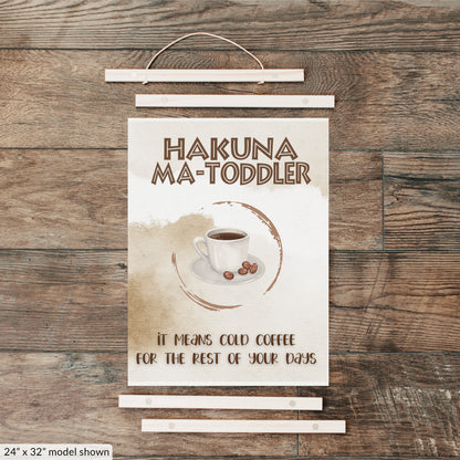 Hakuna Matoddler - It Means Cold Coffee Hanging Canvas