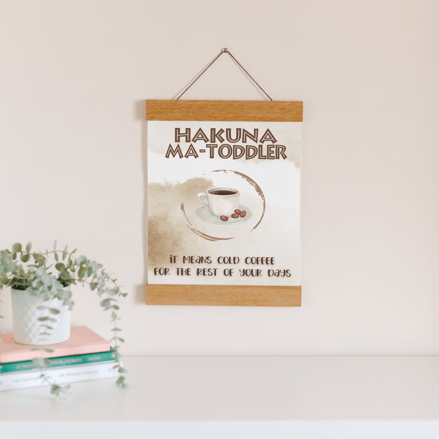 Hakuna Matoddler - It Means Cold Coffee Hanging Canvas