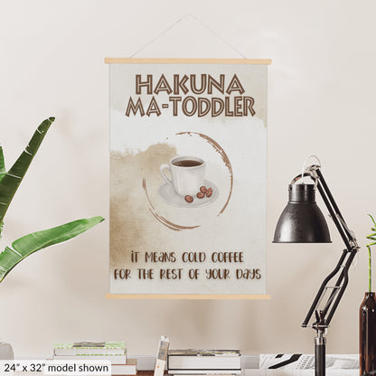 Hakuna Matoddler - It Means Cold Coffee Hanging Canvas