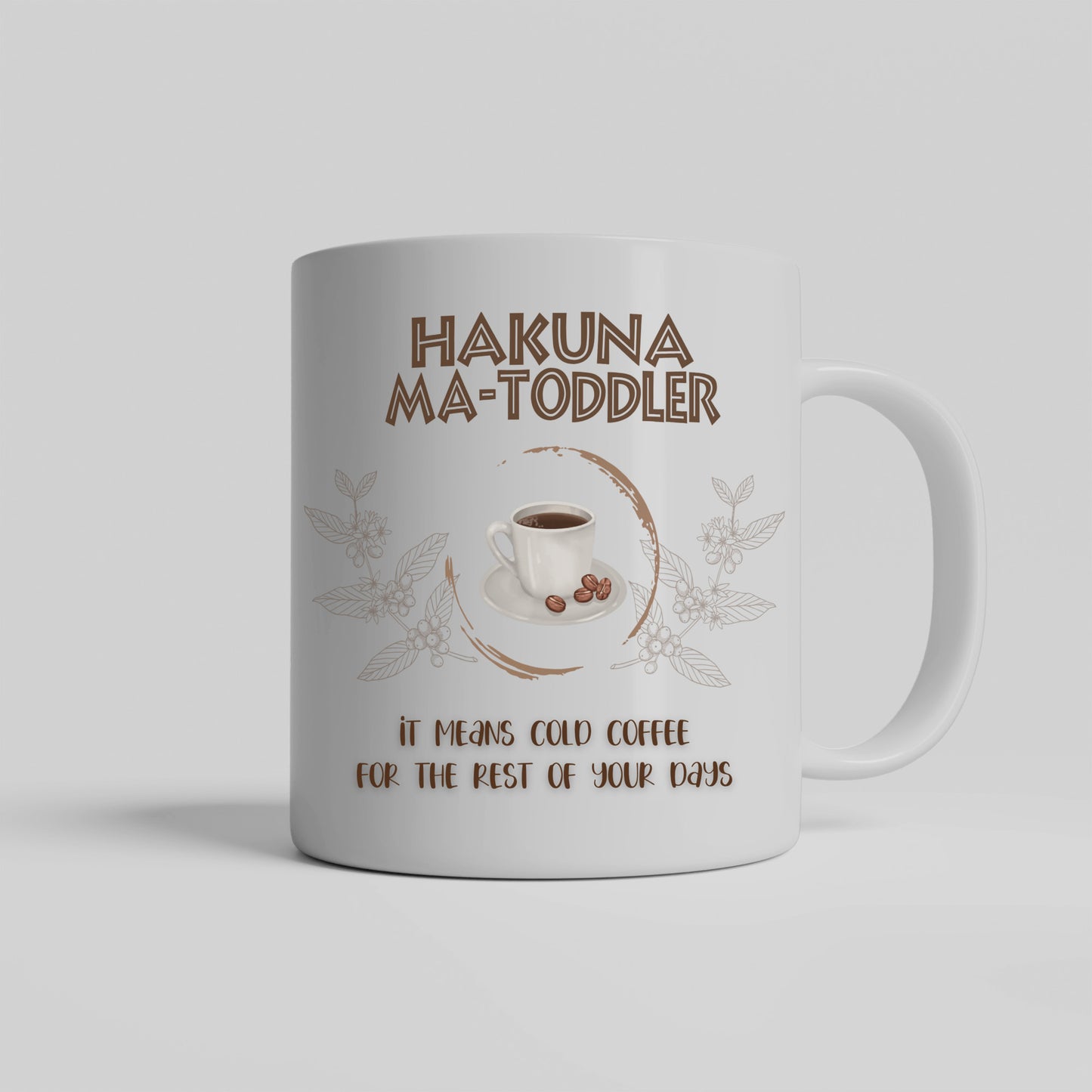 Hakuna Matoddler - It Means Cold Coffee - Ceramic Mug