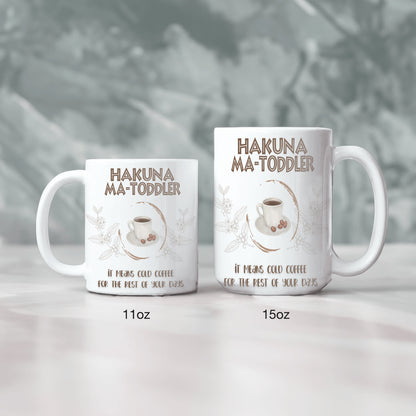 Hakuna Matoddler - It Means Cold Coffee - Ceramic Mug