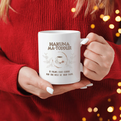 Hakuna Matoddler - It Means Cold Coffee - Ceramic Mug