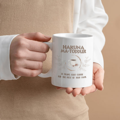 Hakuna Matoddler - It Means Cold Coffee - Ceramic Mug