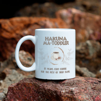 Hakuna Matoddler - It Means Cold Coffee - Ceramic Mug