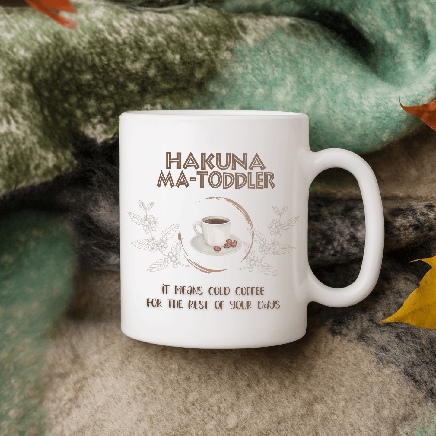 Hakuna Matoddler - It Means Cold Coffee - Ceramic Mug